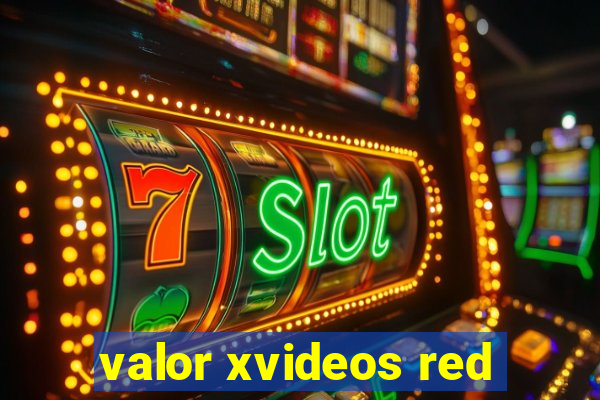 valor xvideos red